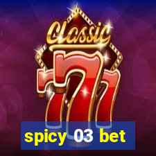 spicy 03 bet